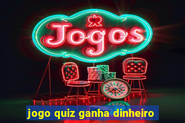 jogo quiz ganha dinheiro